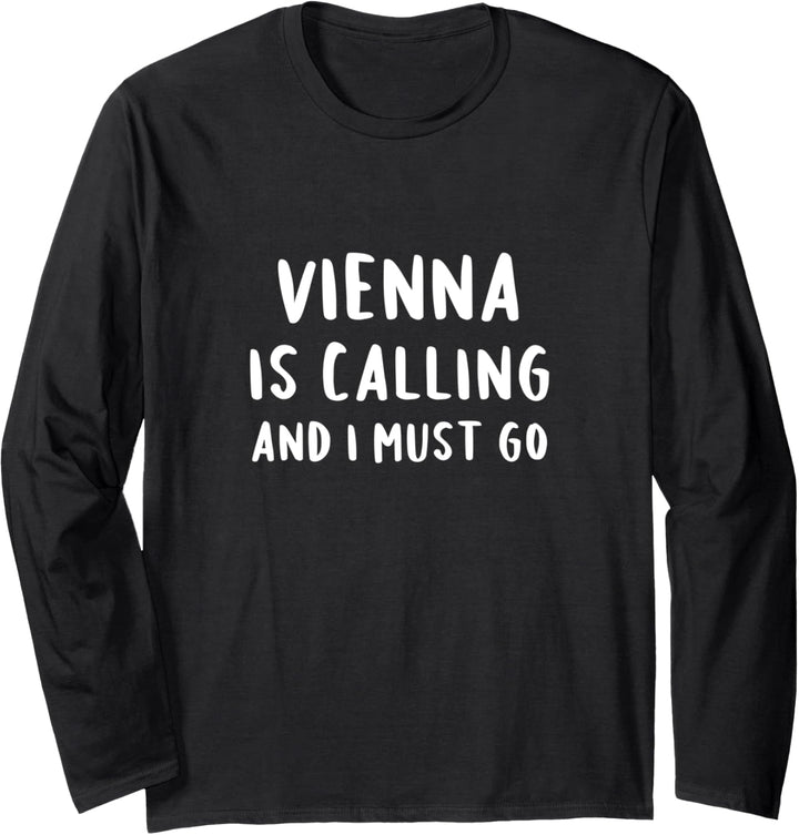 Vienna Is Calling And I Must Go - Urlaub Wien Langarmshirt