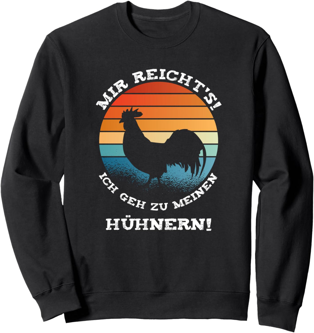 Mir Reicht's! Ich geh zu meinen Hühnern Landwirte Hühner Sweatshirt