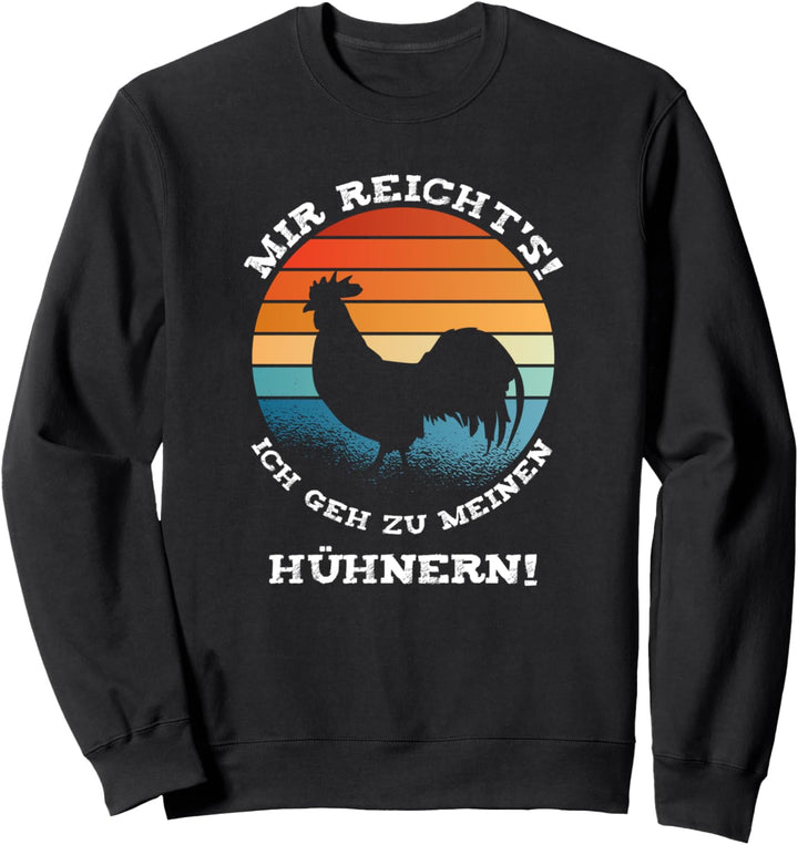 Mir Reicht's! Ich geh zu meinen Hühnern Landwirte Hühner Sweatshirt