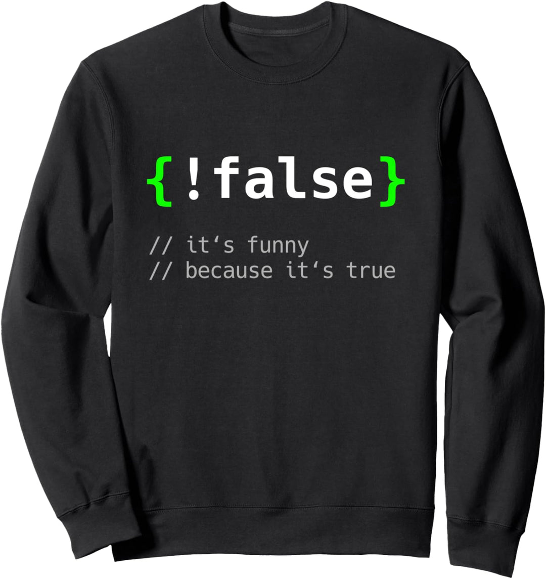 !False - Programmierer Informatiker Geschenk IT Nerd Sweatshirt