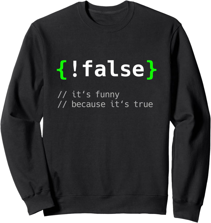 !False - Programmierer Informatiker Geschenk IT Nerd Sweatshirt