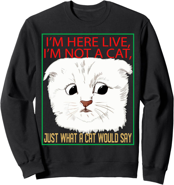 Ich bin hier live Ich bin kein Katzenhumor Lustiges Sweatshirt