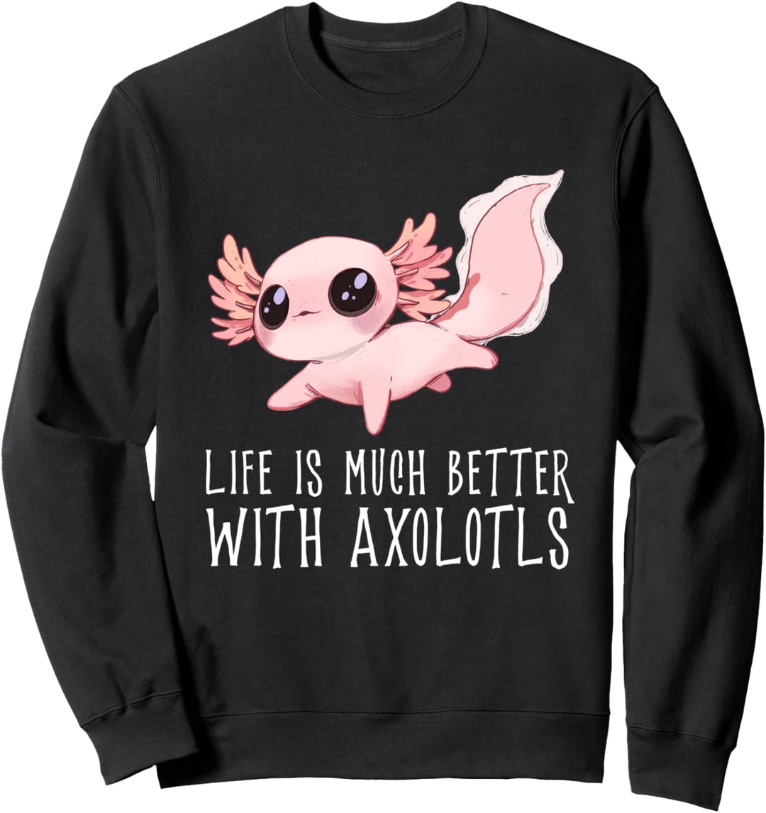 Life is much better with Axoltotls Süss exotisches Haustier Sweatshirt