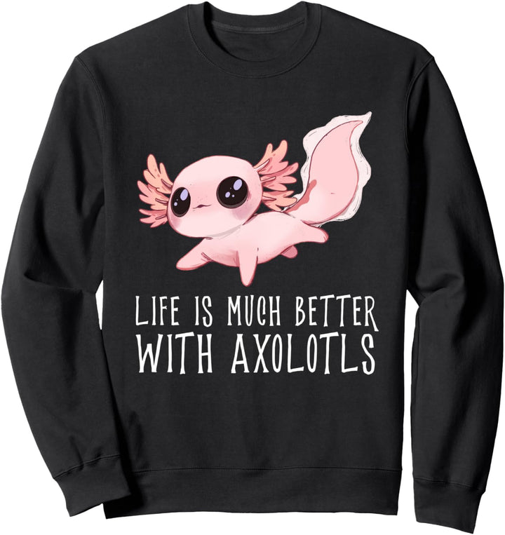 Life is much better with Axoltotls Süss exotisches Haustier Sweatshirt