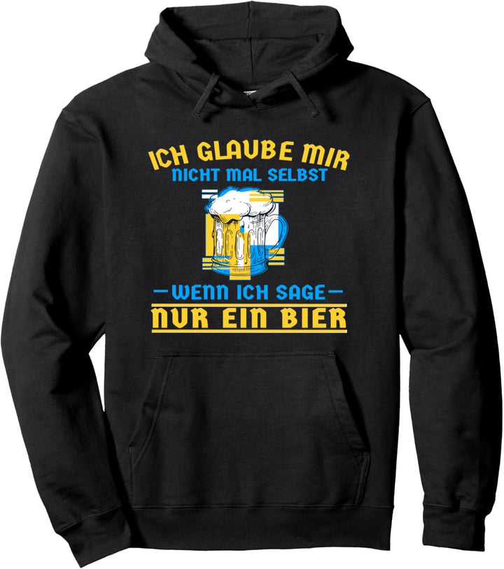 Ich Glaube Mir Nicht Mal Selbst Wenn Ich Sage Nur Ein Bier Pullover Hoodie