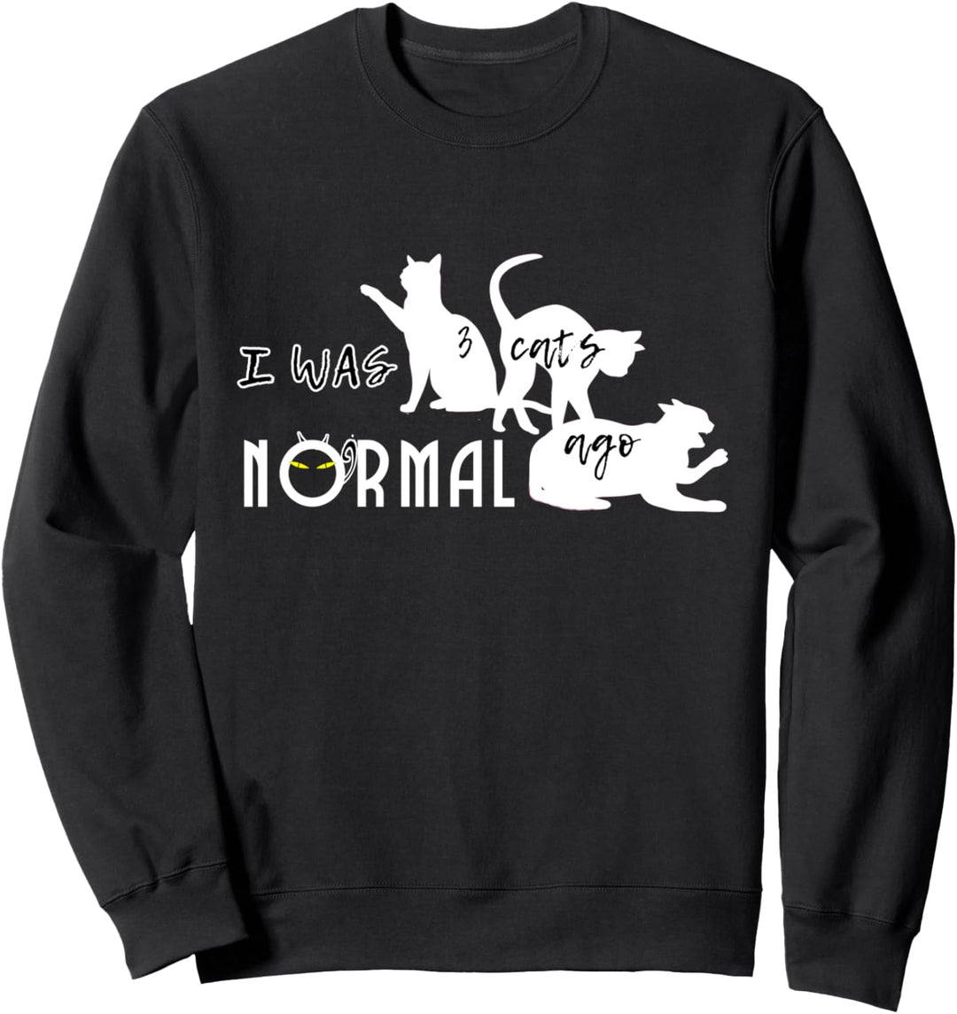 Ich war vor drei Katzen normal Lustiges Geschenk Sweatshirt