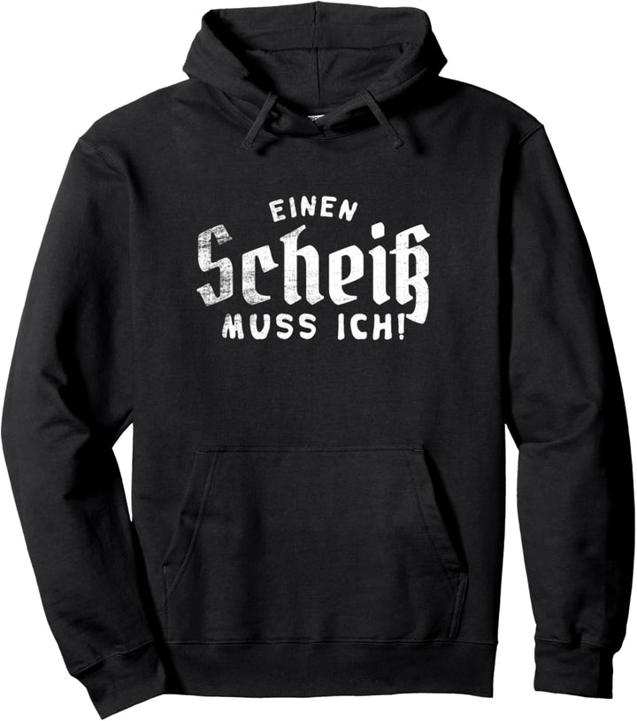 EINEN SCHEISS MUSS ICH N SCHEIss MUSS ICH SPRÜCHE VOM HERZEN Pullover Hoodie