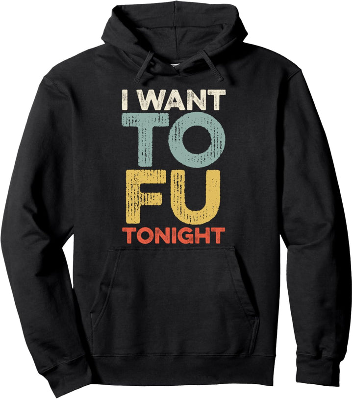 I Want Tofu Tonight Lustiges Veganer Vegetarier Geschenk Pullover Hoodie