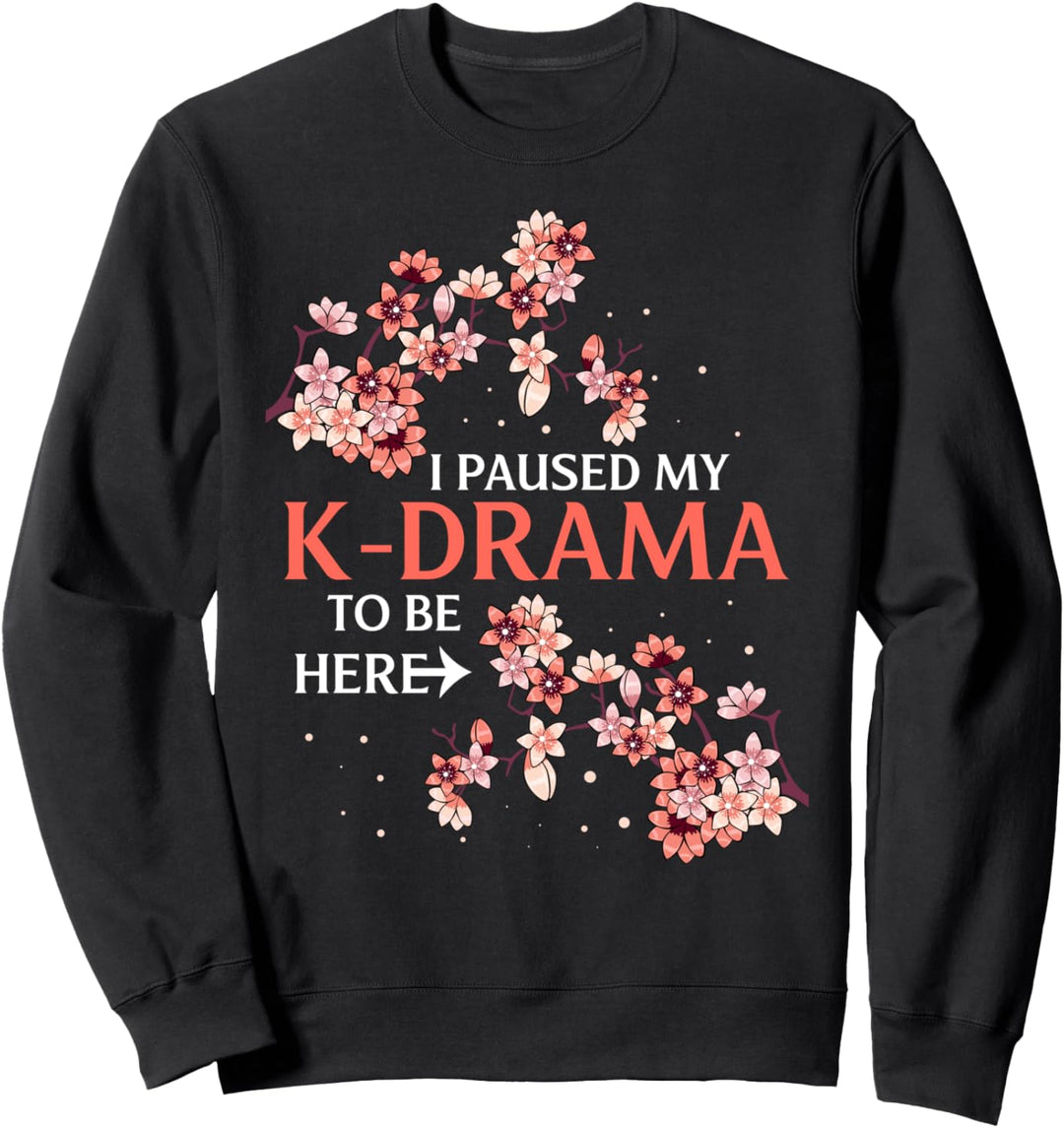 Korean Movies I Paused My K-Drama To Be Here Hallyu K-pop Sweatshirt