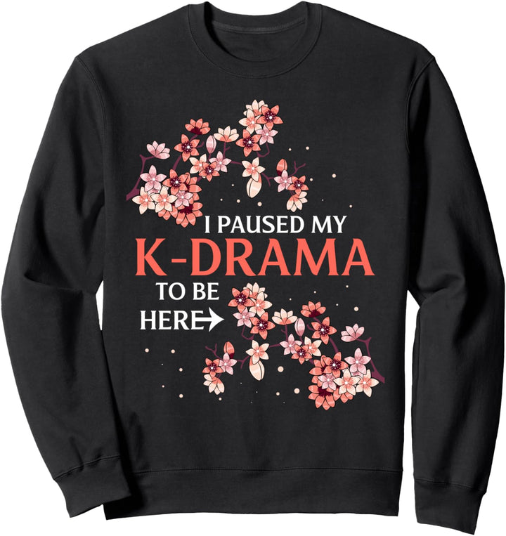 Korean Movies I Paused My K-Drama To Be Here Hallyu K-pop Sweatshirt