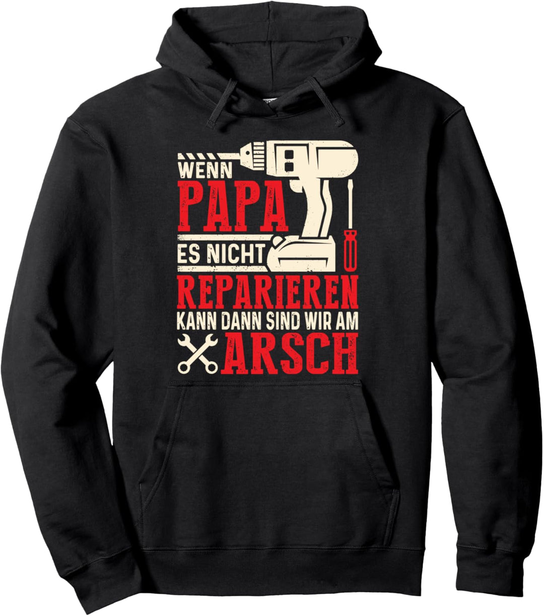 Wenn Papa Es Nicht Reparieren Kann Dann Sind Wir Am Arsch Pullover Hoodie