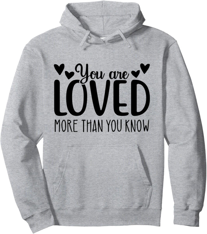You Are Loved Shirt,You Are Loved More Than You Know Heart Pullover Hoodie
