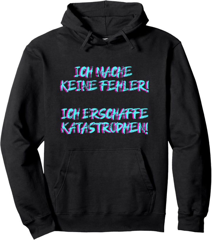 Ich Mache Keine Fehler Ich Erschaffe Katastrophen Pullover Hoodie