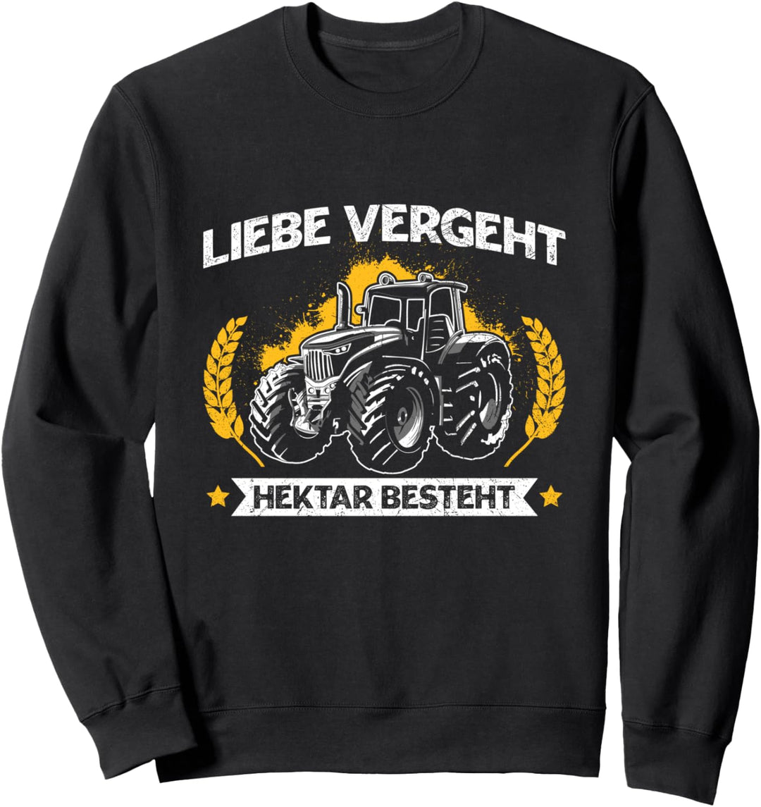 Liebe Vergeht Hektar Besteht Landwirt Traktor Trecker Spruch Sweatshirt