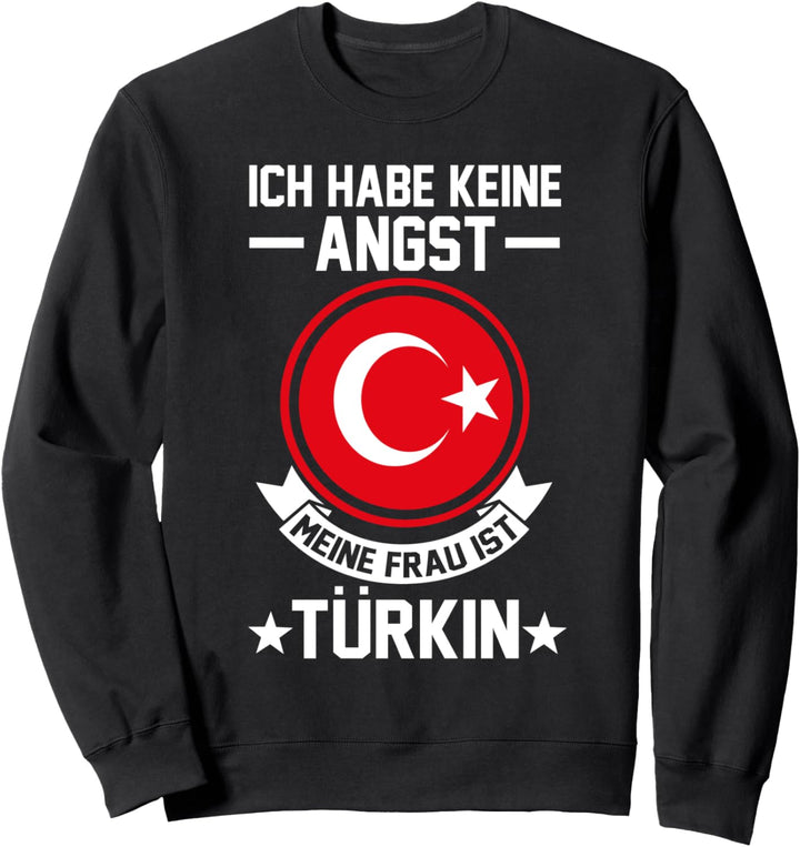 Ich habe keine Angst meine Frau ist Türkin Sweatshirt