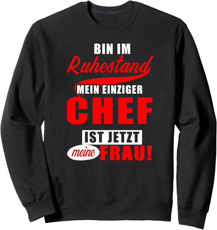 Bin Im Ruhestand Mein Chef Ist Meine Frau Rentner Rente Sweatshirt