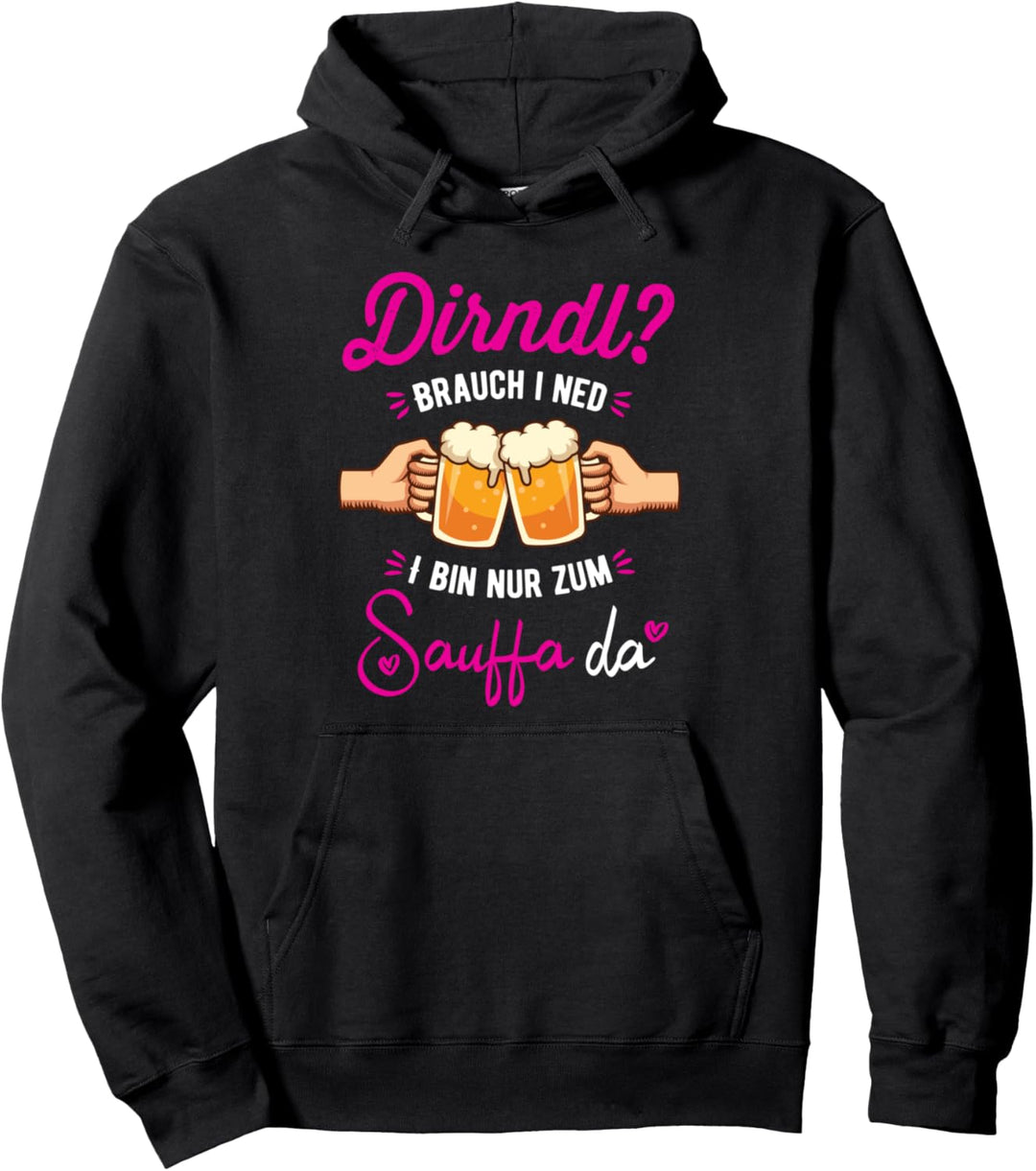Dirndl Brauch I Ned Bin Nur Zum Sauffa Da Oktoberfest Pullover Hoodie