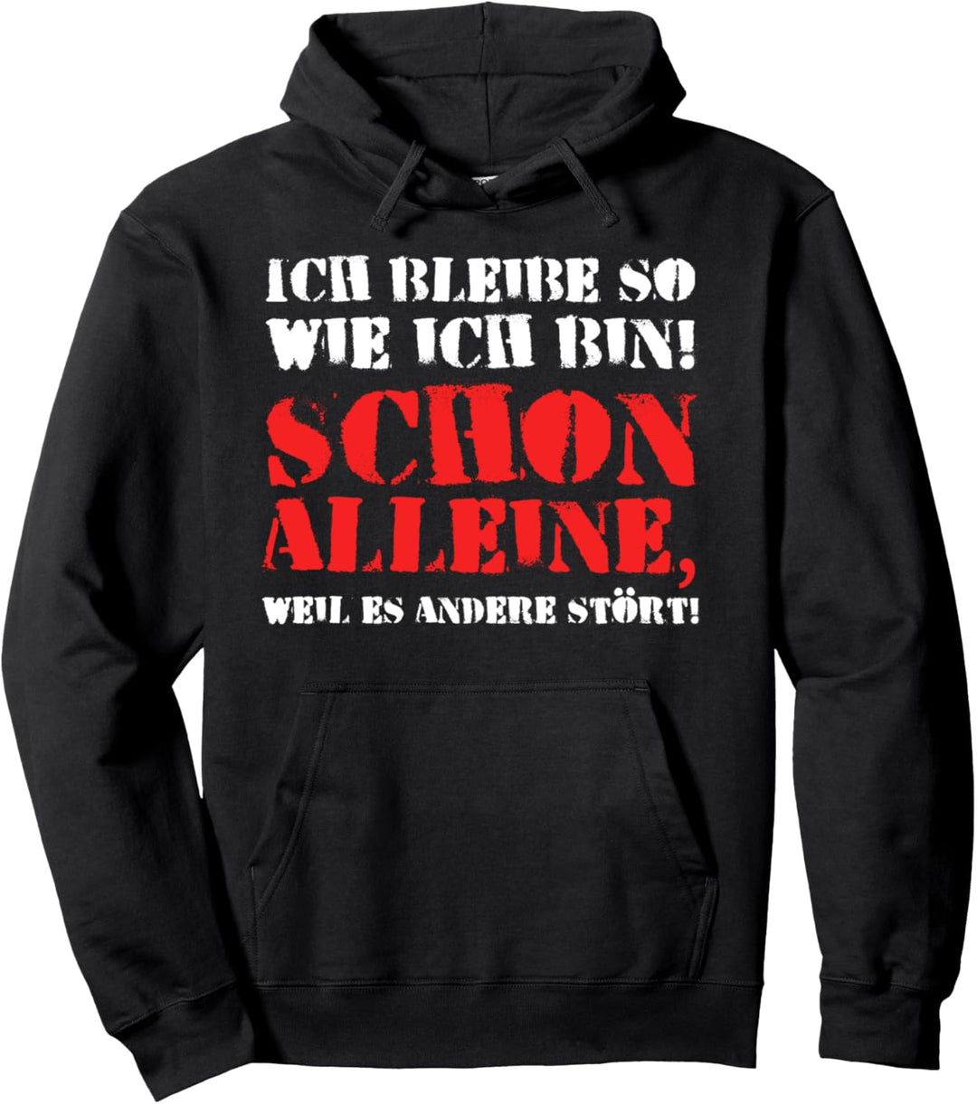 Ich bleibe so wie ich bin schon alleine weil es andere stört Pullover Hoodie