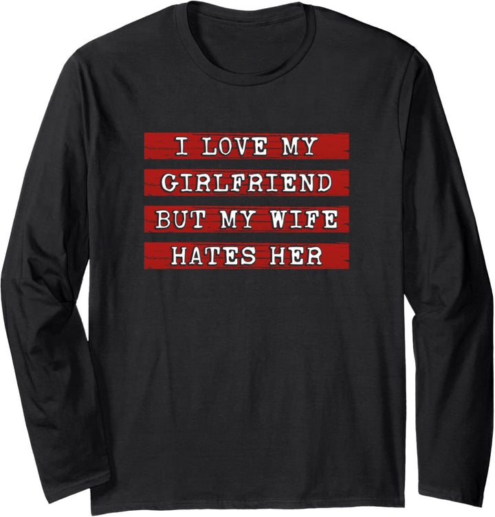 Marriage Wedding I Love My Girlfriend But My Wife Hates Her Langarmshirt