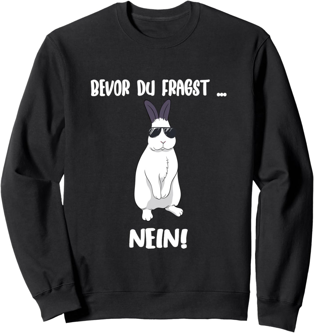 Bevor du fragst Nein! Lustiges Kaninchen & Hasen Sweatshirt