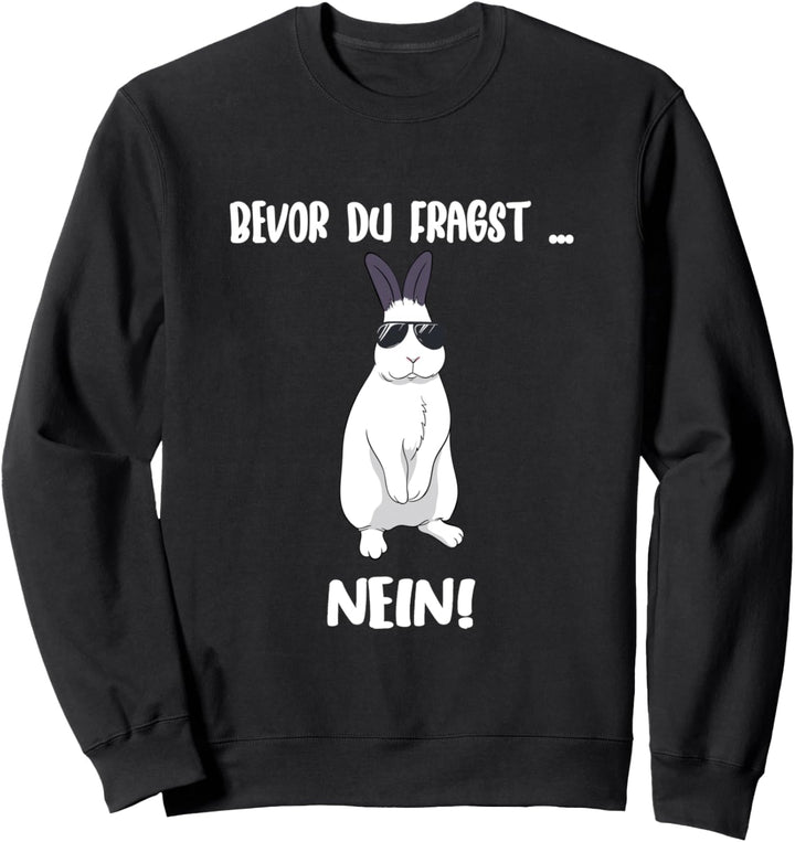Bevor du fragst Nein! Lustiges Kaninchen & Hasen Sweatshirt