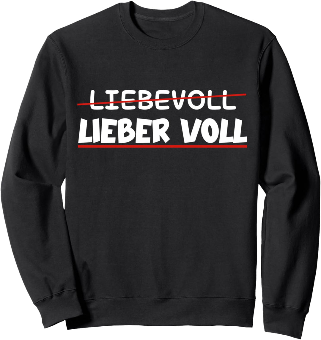 Liebevoll Lieber Voll Malle Party Lieber Voll als Liebevoll Sweatshirt