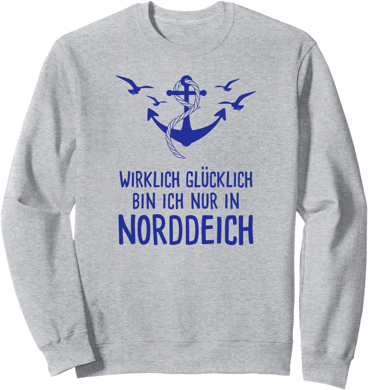 Wirklich Glücklich Bin Ich Nur In Norddeich Nordsee Urlaub Sweatshirt