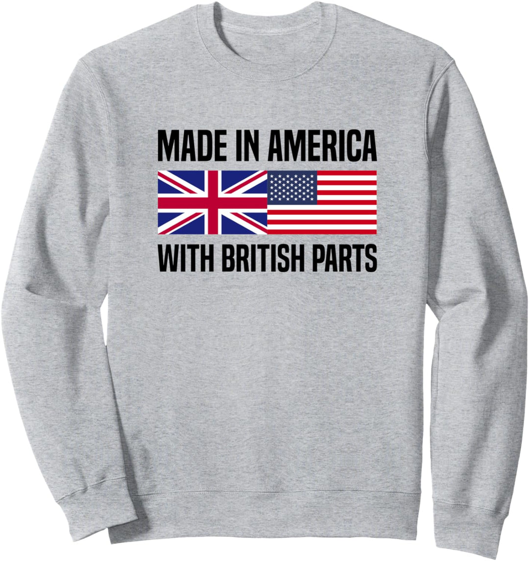 Made in America with British Parts British American Sweatshirt
