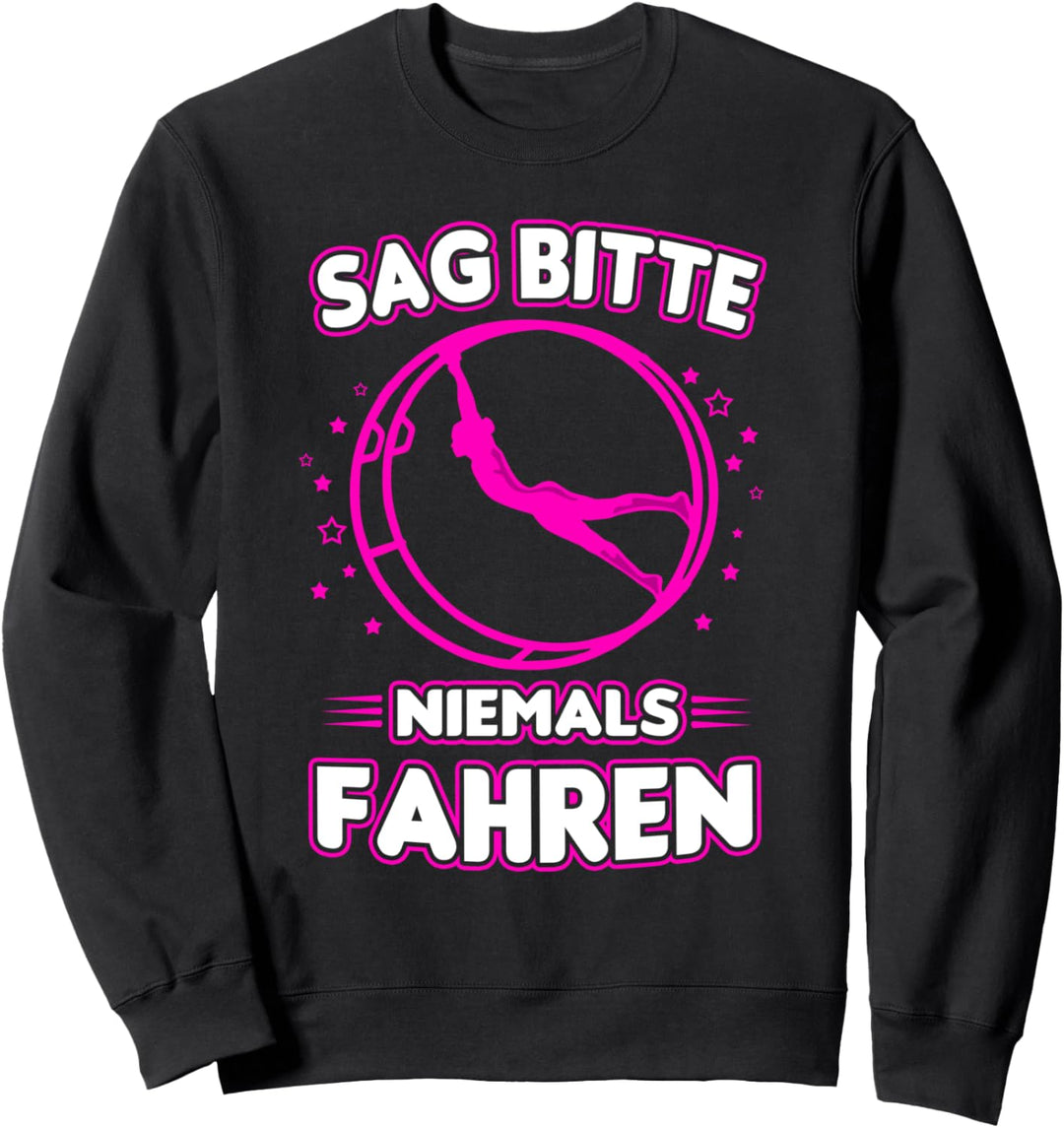 Sag bitte niemals fahren - Rhönrad Turnerin design Turnen Sweatshirt