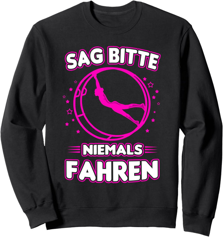 Sag bitte niemals fahren - Rhönrad Turnerin design Turnen Sweatshirt
