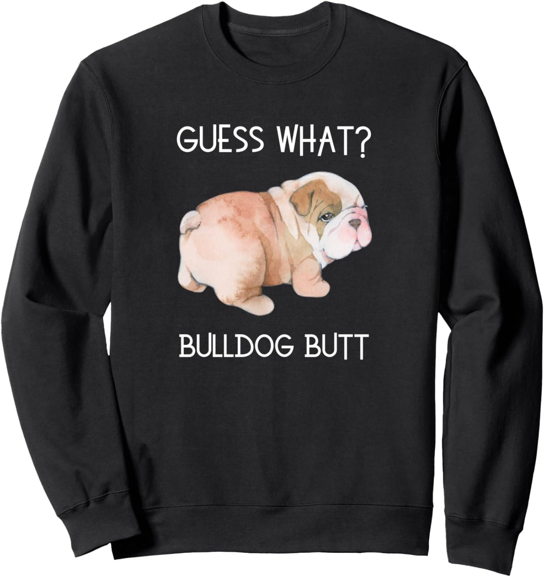Guess What Bulldog Butt Gift for Bulldog Owners Dog Parents Sweatshirt