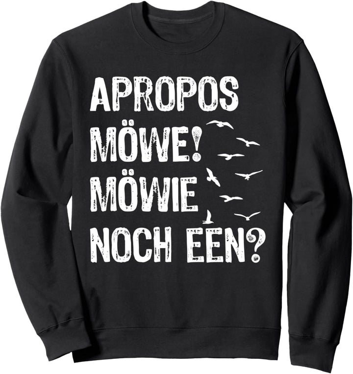 Apropos Möwe! Möwie noch een? Plattdeutsch Norddeutsch Sweatshirt