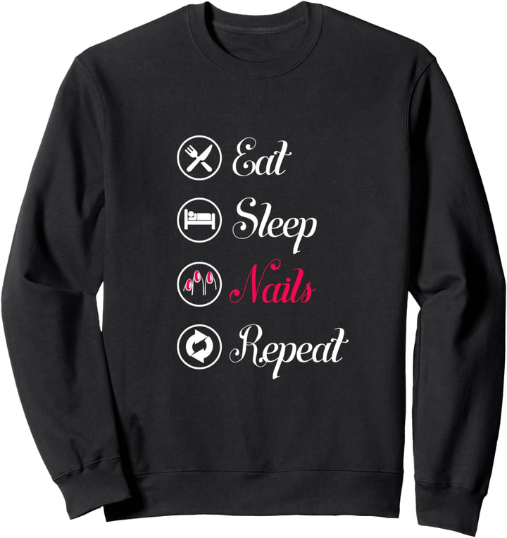Eat. Sleep. Nails. Repeat. Sweatshirt