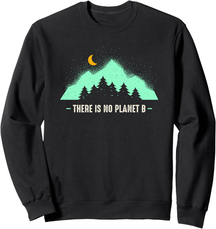 There is no Planet B - Klimawandel ist real! Sweatshirt
