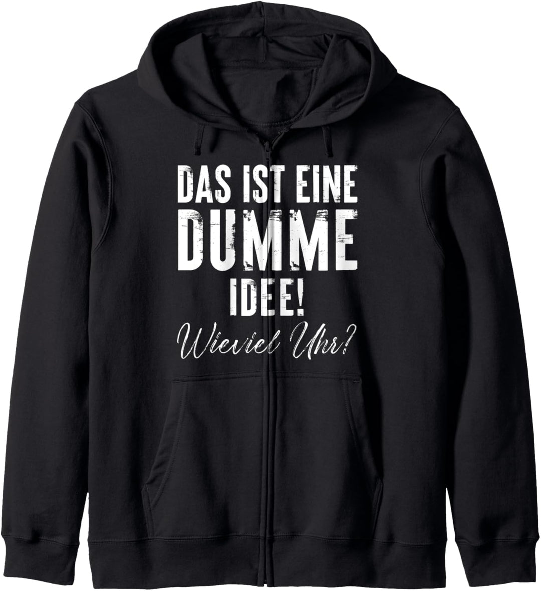 Das ist eine dumme Idee Wieviel Uhr Spruch Party Kapuzenjacke