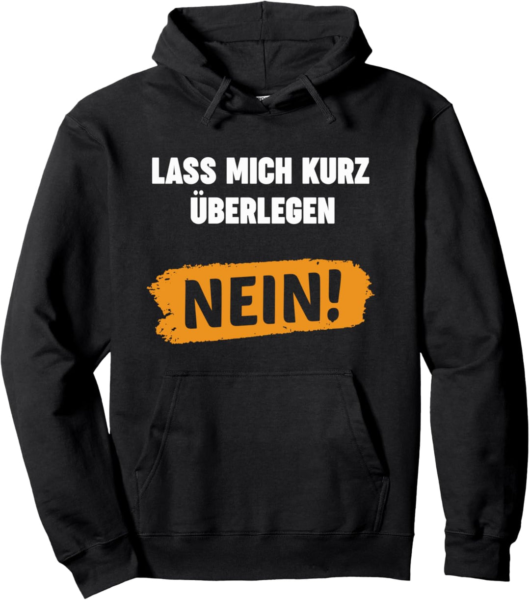 Lass Mich Kurz Überlegen Nein Ironie Lustiger Sarkasmus Pullover Hoodie