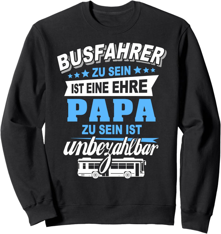 Busfahrer Geschenk Papa Arbeit Ehre Unbezahlbar Spruch Fun Sweatshirt