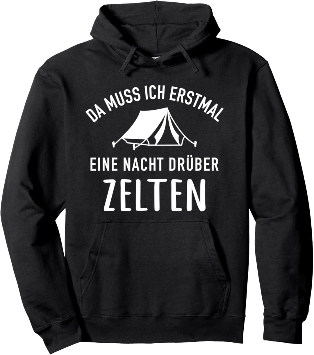 Camping Da muss ich erstmal eine Nacht drüber zelten Pullover Hoodie