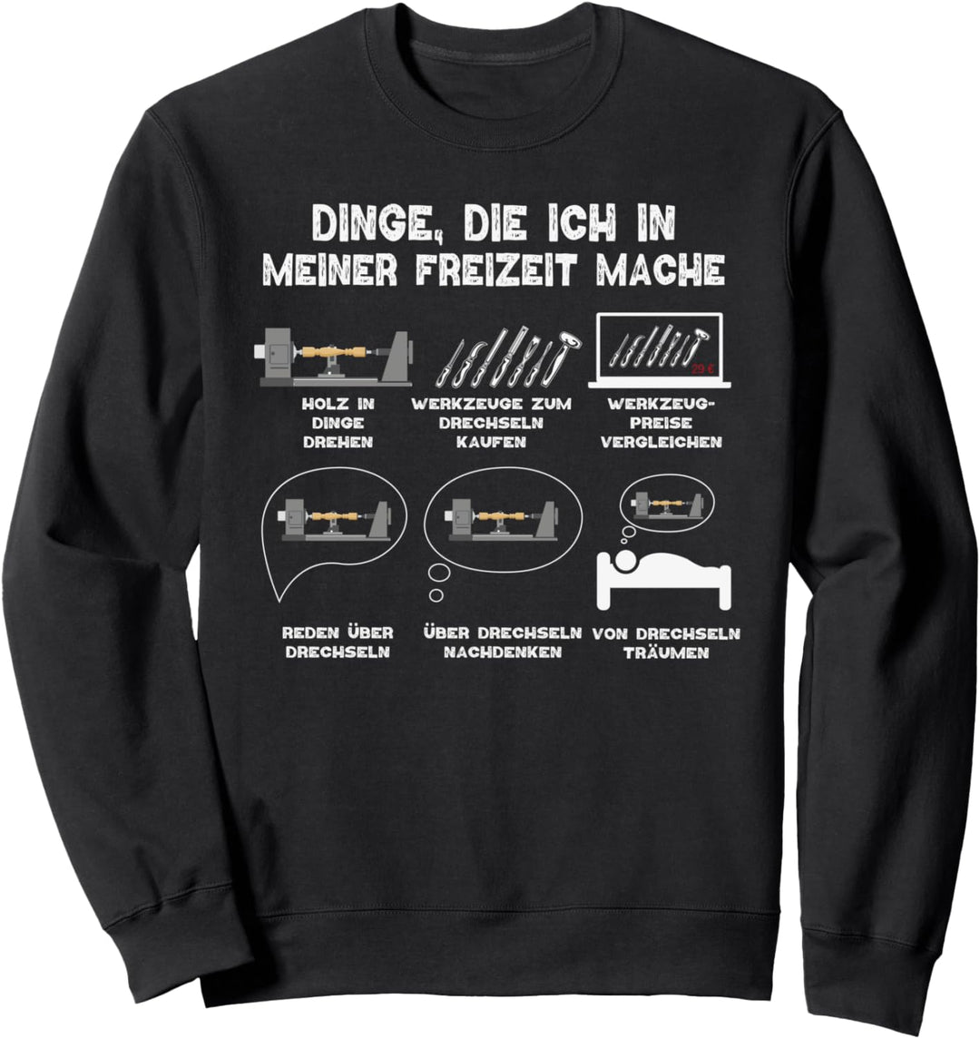 Dinge in meiner Freizeit Drechseln Drechsler Drechselbank Sweatshirt