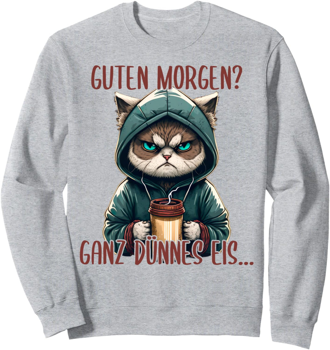Guten Morgen Ganz Dünnes Eis, Böse Katze & Kaffee Sweatshirt