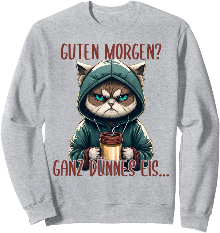 Guten Morgen Ganz Dünnes Eis, Böse Katze & Kaffee Sweatshirt