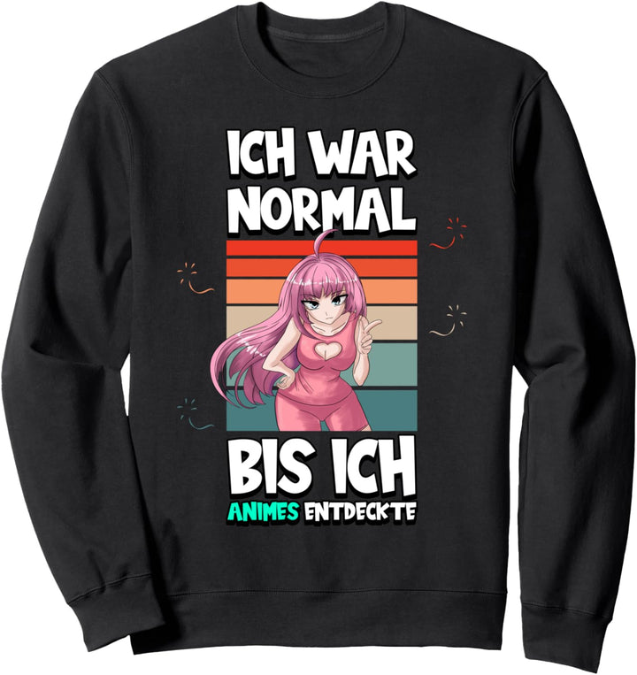 Anime Ich war normal bis ich Animes entdeckte Otaku Weeb Sweatshirt
