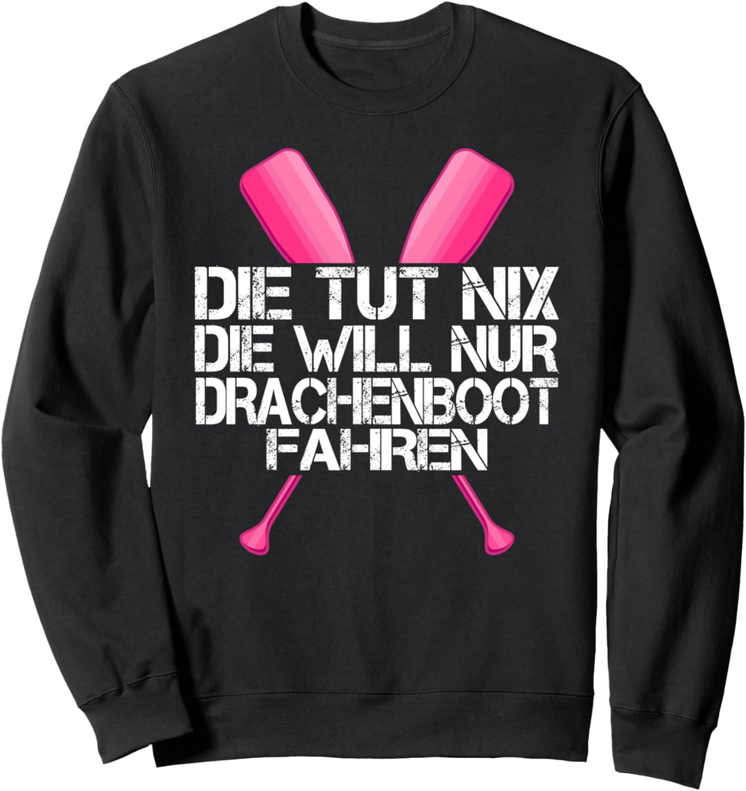 Die tut nix die will nur Drachenboot fahren Sweatshirt