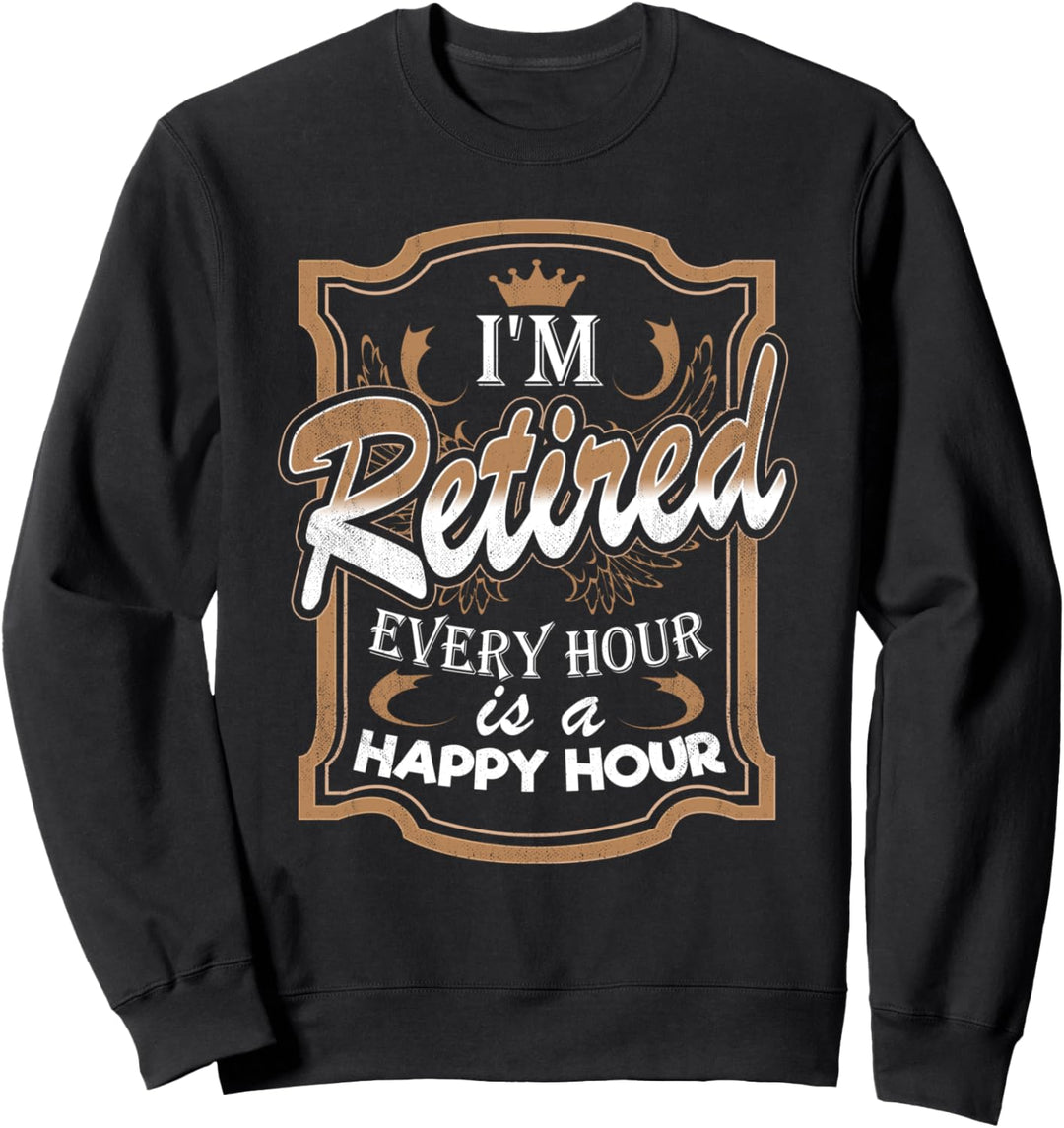 Ich bin im Ruhestand Jede Stunde ist glücklich - Lustige Sweatshirt