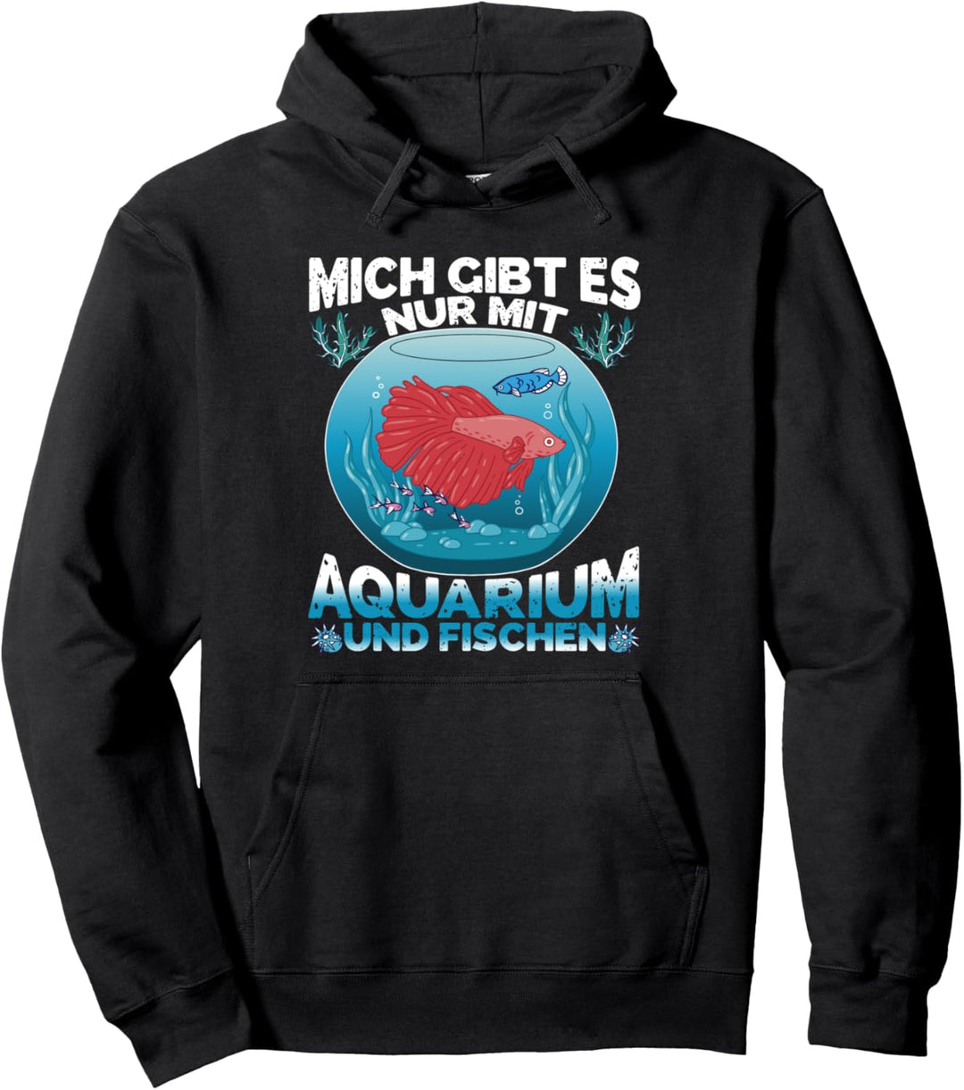 Aquarium Aquarianer Mich gibt es nur mit Fischen Pullover Hoodie