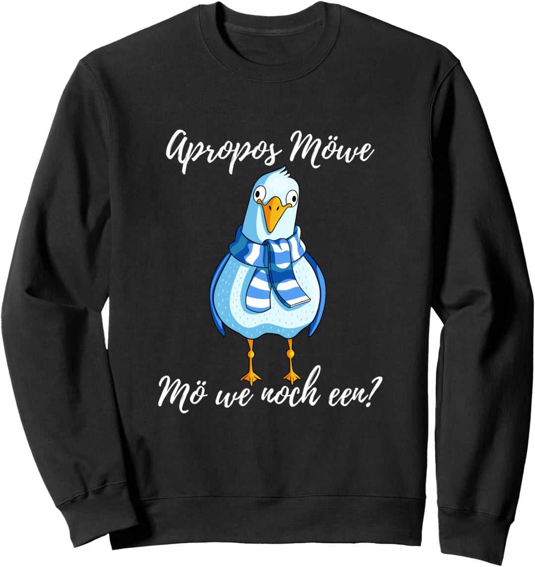 Apropos Möwe - Mö we noch een | Niederdeutsch Norddeutsch Sweatshirt
