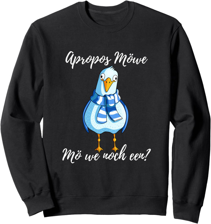 Apropos Möwe - Mö we noch een | Niederdeutsch Norddeutsch Sweatshirt