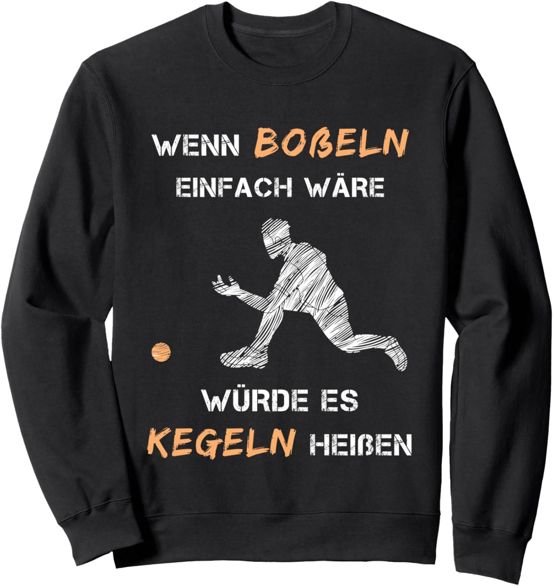 Wenn Bosseln Einfach Wäre Würde Es Kegeln Heissen Spruch Sweatshirt