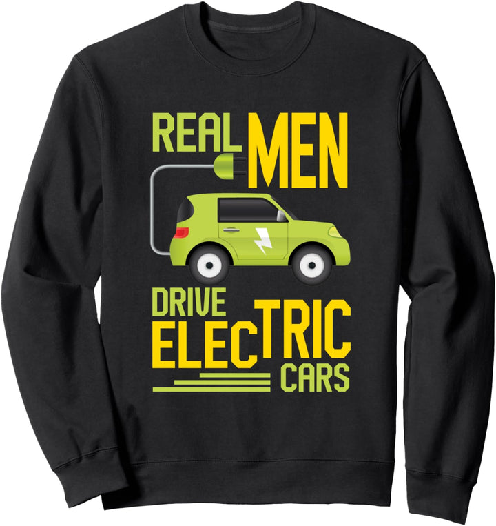 Echte Männer Fahren Elektrofahrzeug Elektroauto Geschenk Sweatshirt