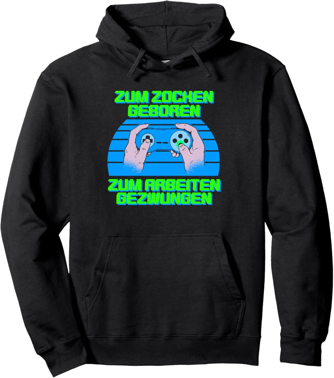 "Zum ZOCKEN geboren ARBEITEN gezwungen | Geschenk für Gamer Pullover Hoodie